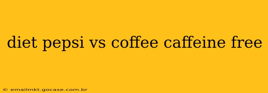 diet pepsi vs coffee caffeine free