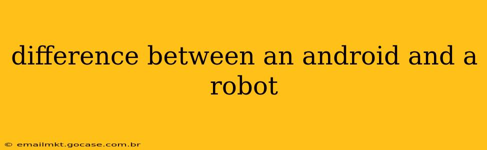 difference between an android and a robot
