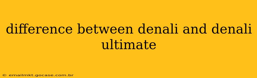 difference between denali and denali ultimate