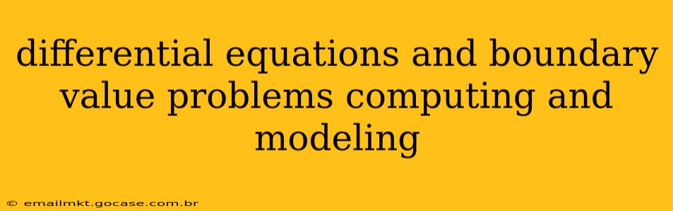 differential equations and boundary value problems computing and modeling