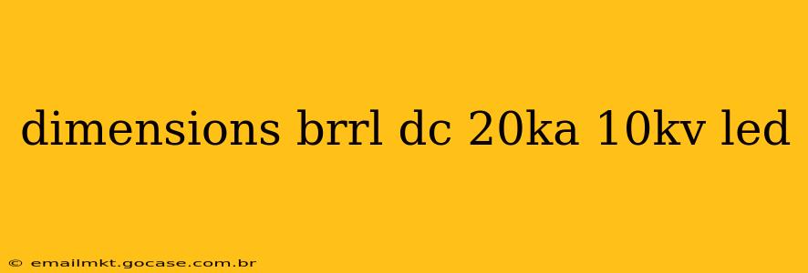 dimensions brrl dc 20ka 10kv led