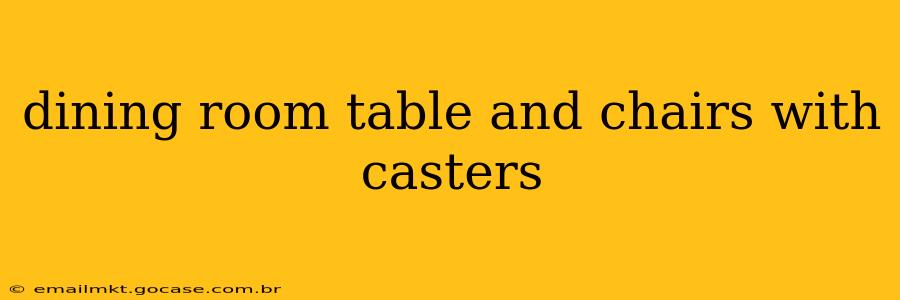 dining room table and chairs with casters