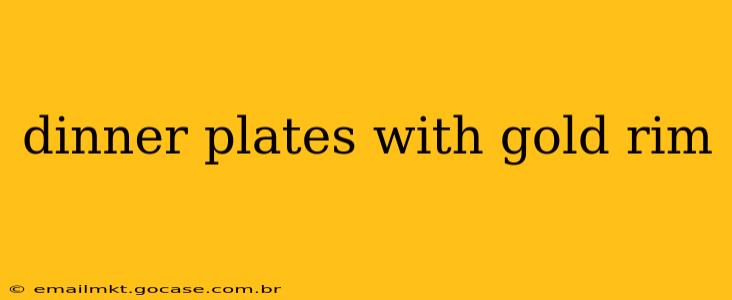 dinner plates with gold rim