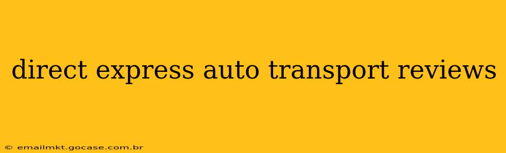direct express auto transport reviews