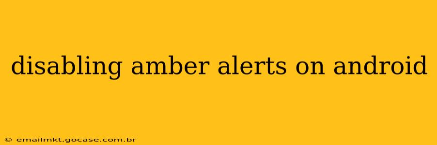 disabling amber alerts on android
