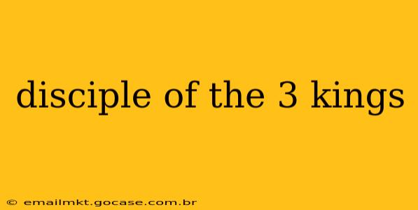disciple of the 3 kings