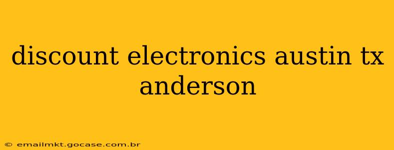 discount electronics austin tx anderson