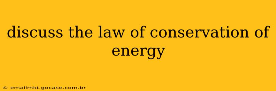 discuss the law of conservation of energy