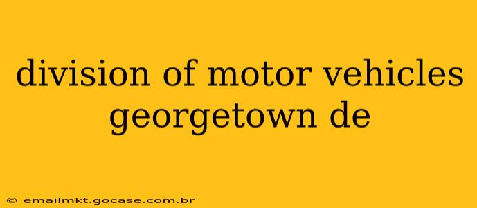 division of motor vehicles georgetown de