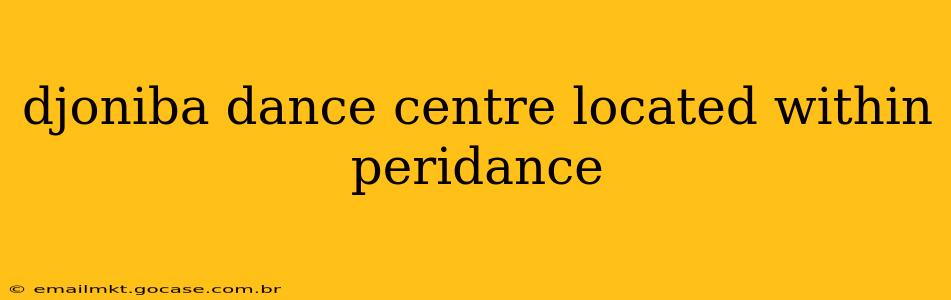 djoniba dance centre located within peridance