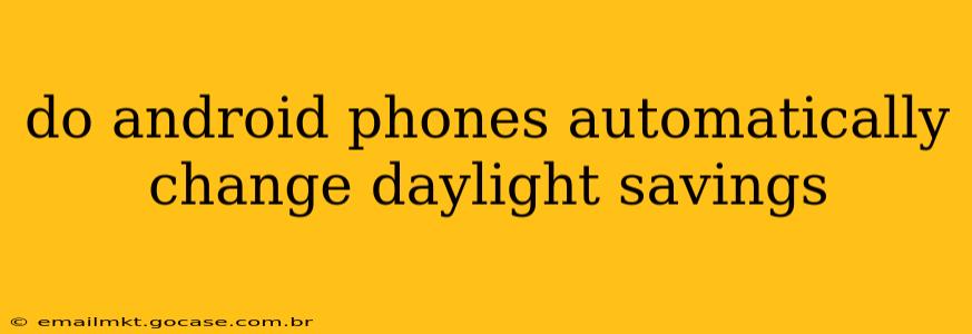 do android phones automatically change daylight savings