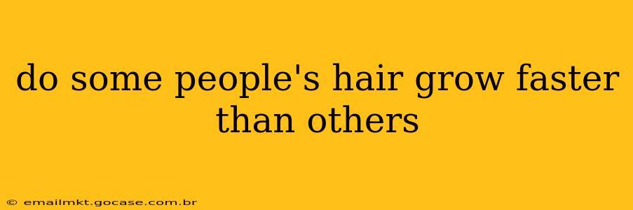 do some people's hair grow faster than others