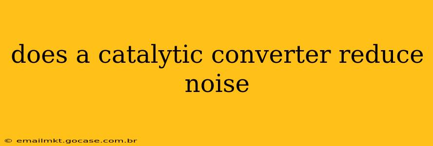 does a catalytic converter reduce noise