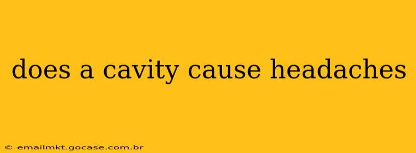 does a cavity cause headaches