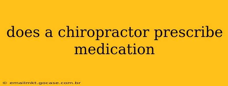 does a chiropractor prescribe medication