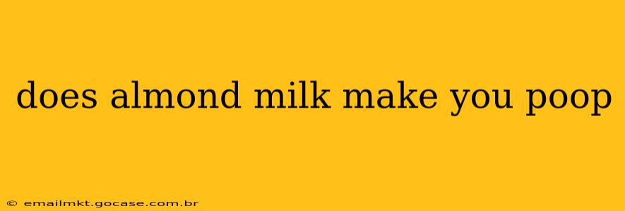 does almond milk make you poop