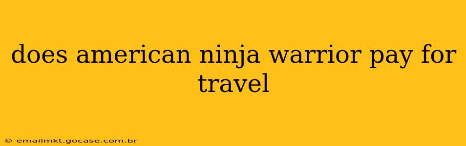 does american ninja warrior pay for travel
