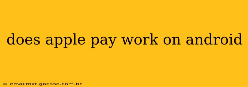 does apple pay work on android