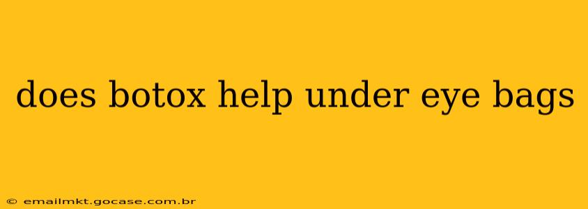 does botox help under eye bags