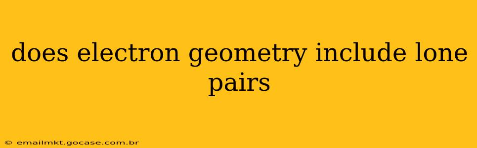 does electron geometry include lone pairs