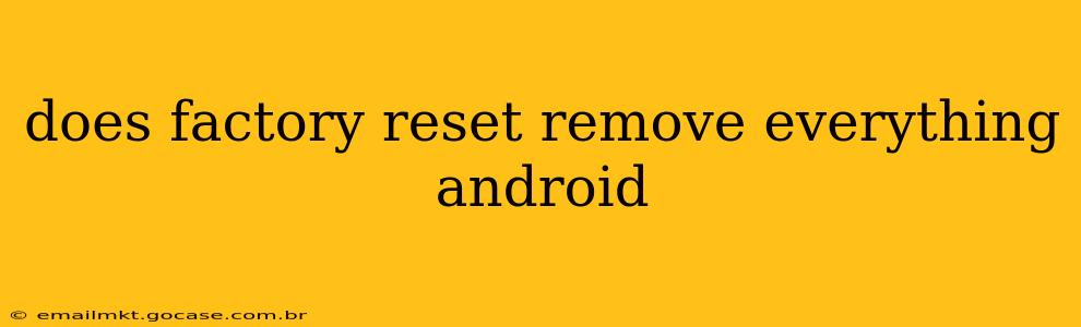 does factory reset remove everything android