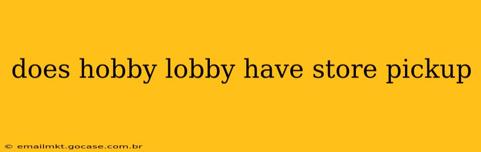 does hobby lobby have store pickup