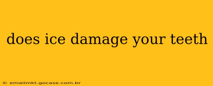 does ice damage your teeth