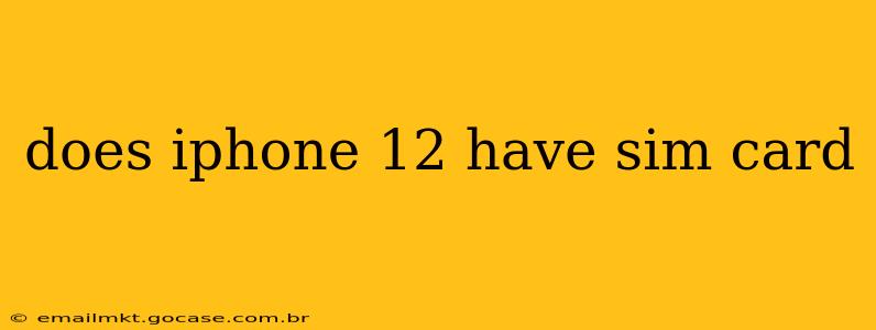 does iphone 12 have sim card
