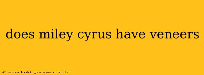 does miley cyrus have veneers