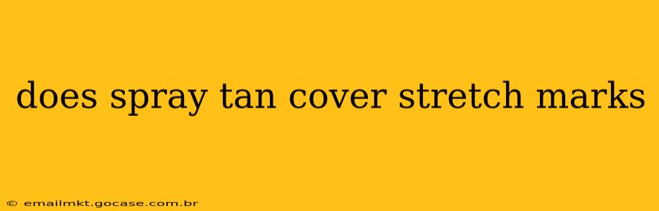 does spray tan cover stretch marks
