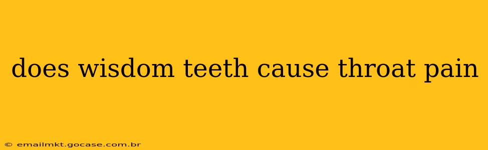 does wisdom teeth cause throat pain