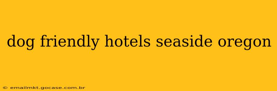 dog friendly hotels seaside oregon