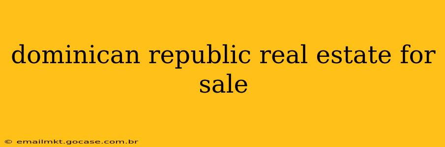 dominican republic real estate for sale