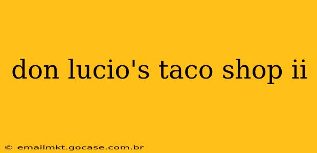 don lucio's taco shop ii