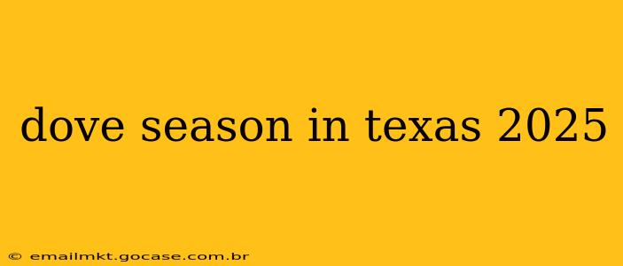dove season in texas 2025