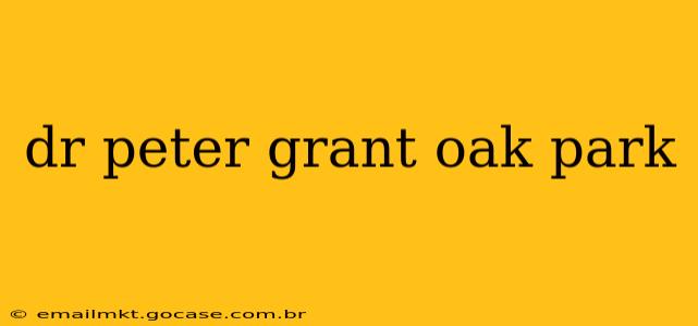 dr peter grant oak park