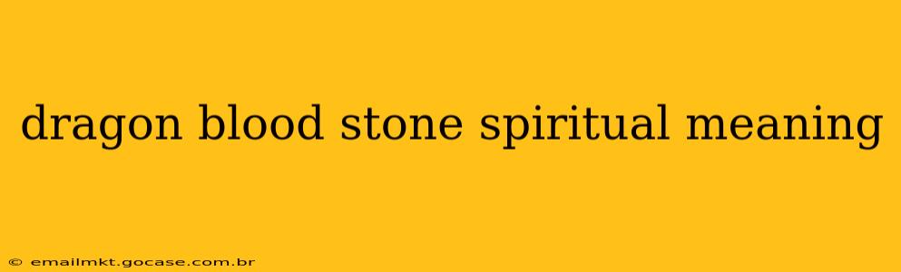 dragon blood stone spiritual meaning