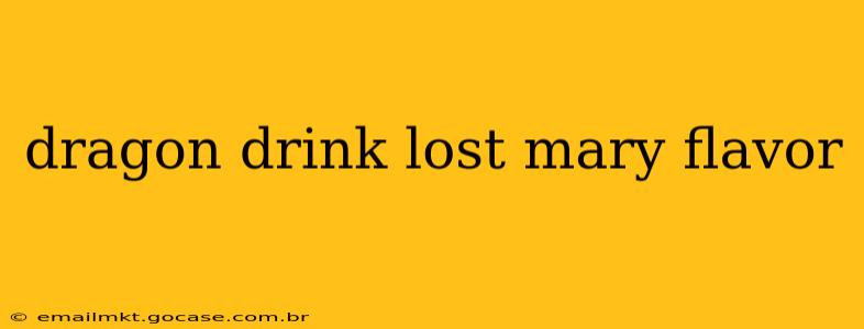dragon drink lost mary flavor