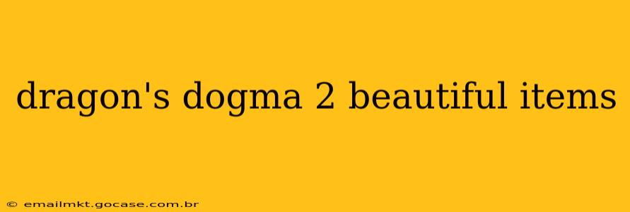 dragon's dogma 2 beautiful items