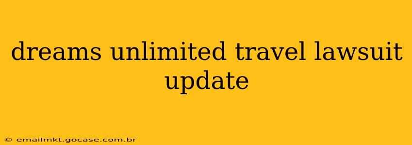 dreams unlimited travel lawsuit update