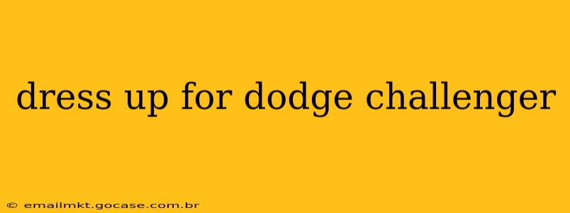 dress up for dodge challenger