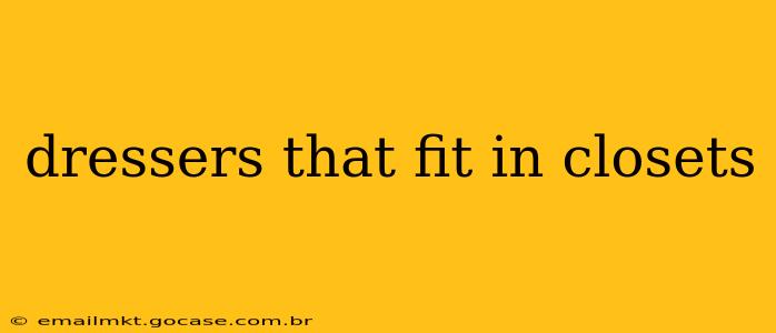 dressers that fit in closets