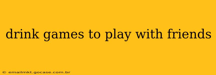 drink games to play with friends