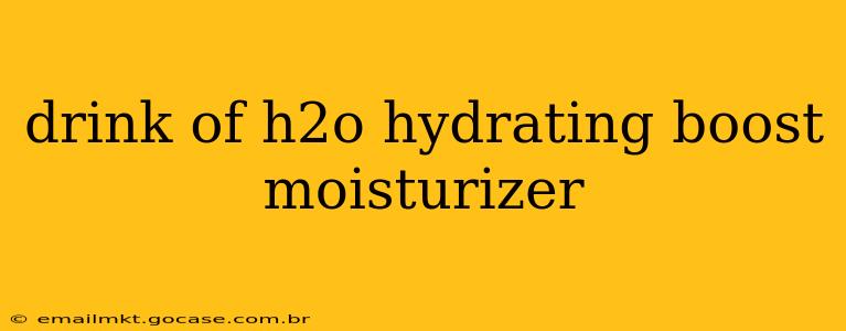 drink of h2o hydrating boost moisturizer