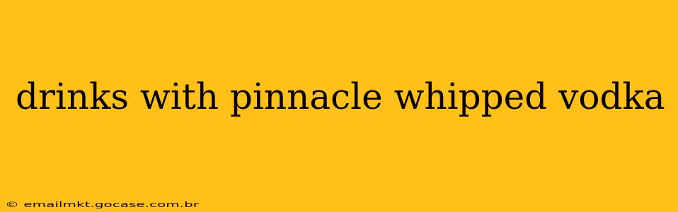 drinks with pinnacle whipped vodka