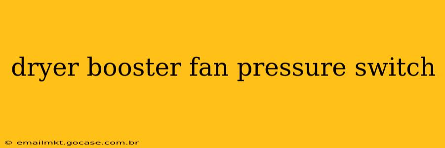 dryer booster fan pressure switch