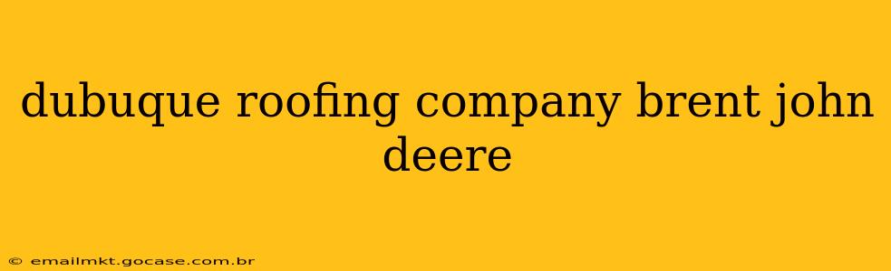 dubuque roofing company brent john deere