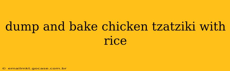 dump and bake chicken tzatziki with rice