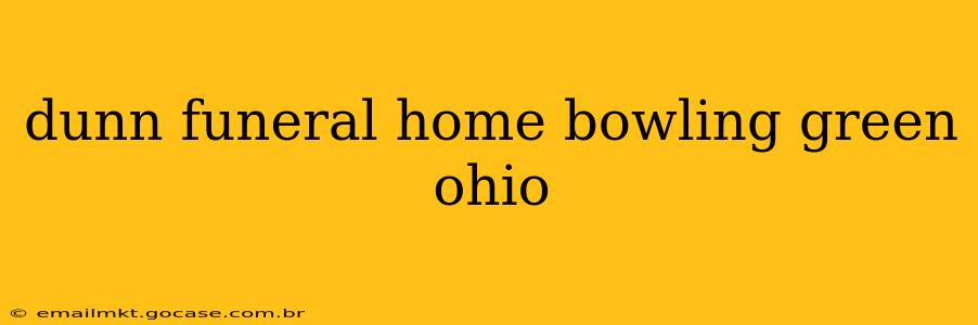 dunn funeral home bowling green ohio
