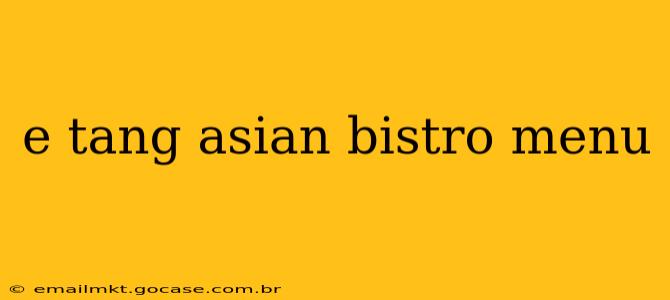 e tang asian bistro menu